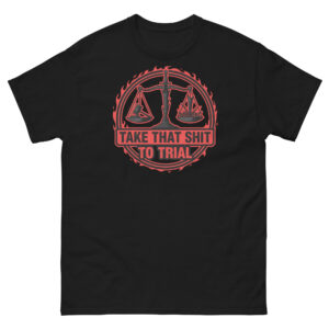 Take That Shit to Trial Unisex classic tee